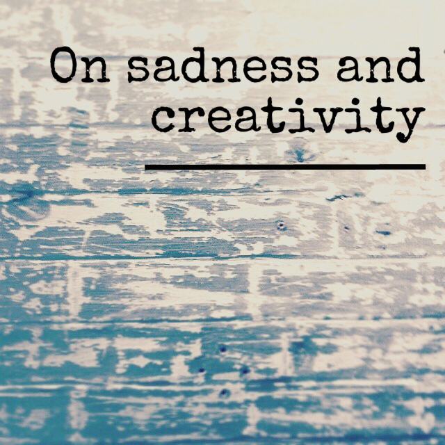 On sadness and creativity